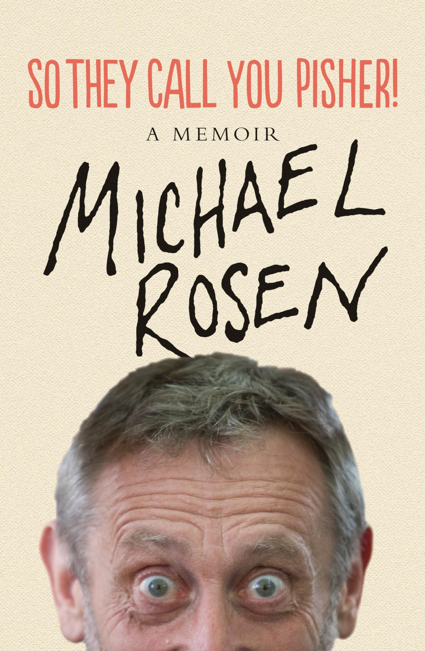 So They Call You Pisher! : a memoir by Michael Rosen