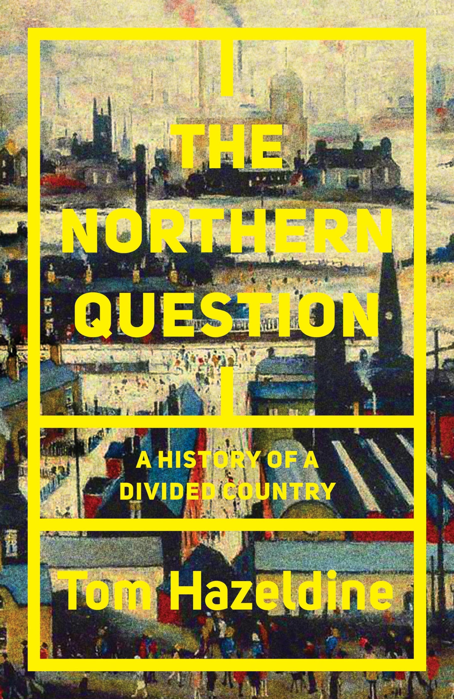 Northern Question: A History of a Divided Country by Tom Hazeldine