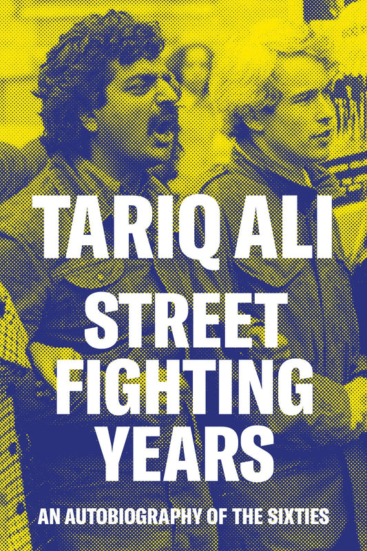 Street Fighting Years: An Autobiography Of The Sixties by Tariq Ali