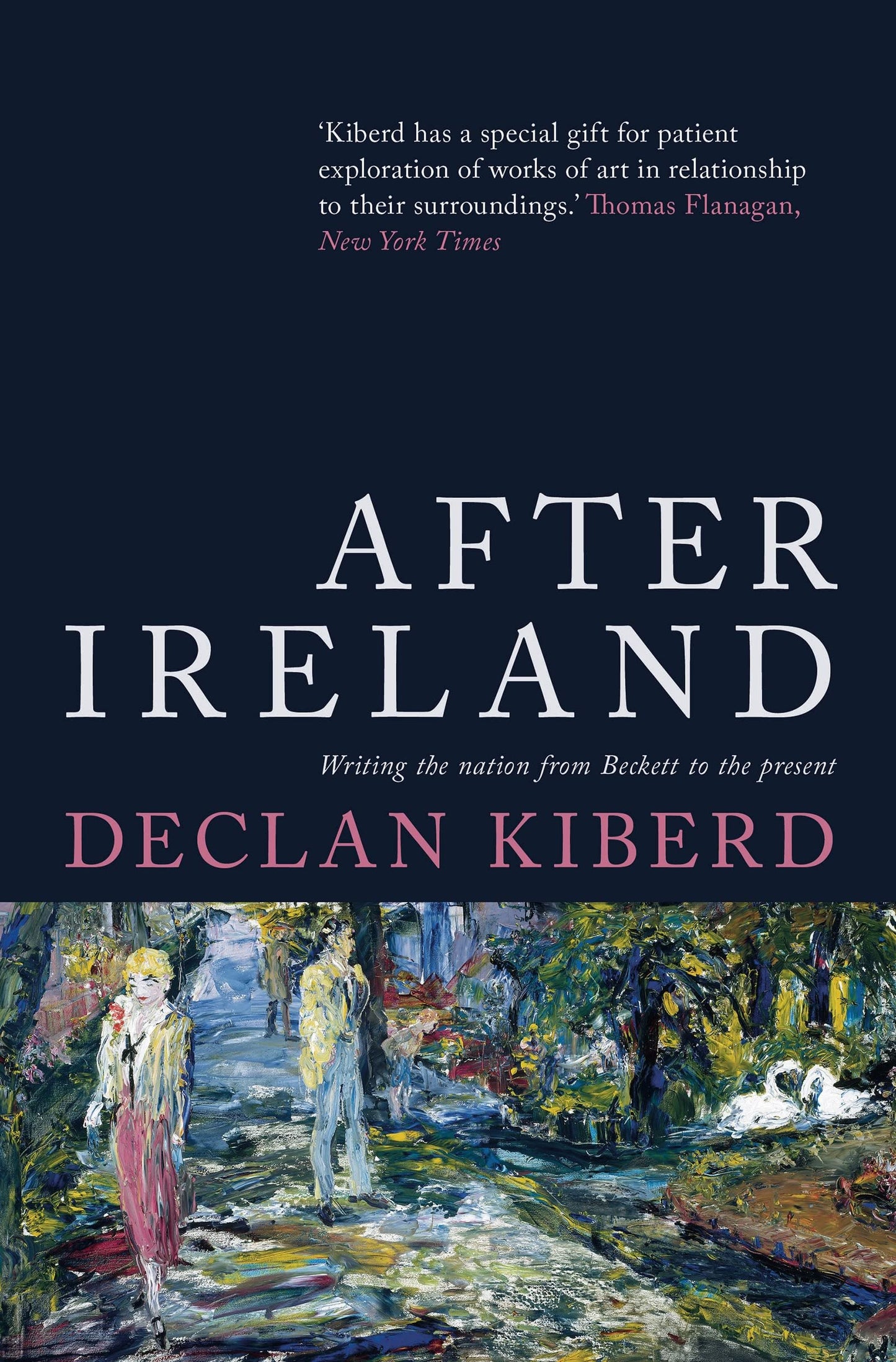 After Ireland: Writing the Nation from Beckett to the Present by Declan Kirberd