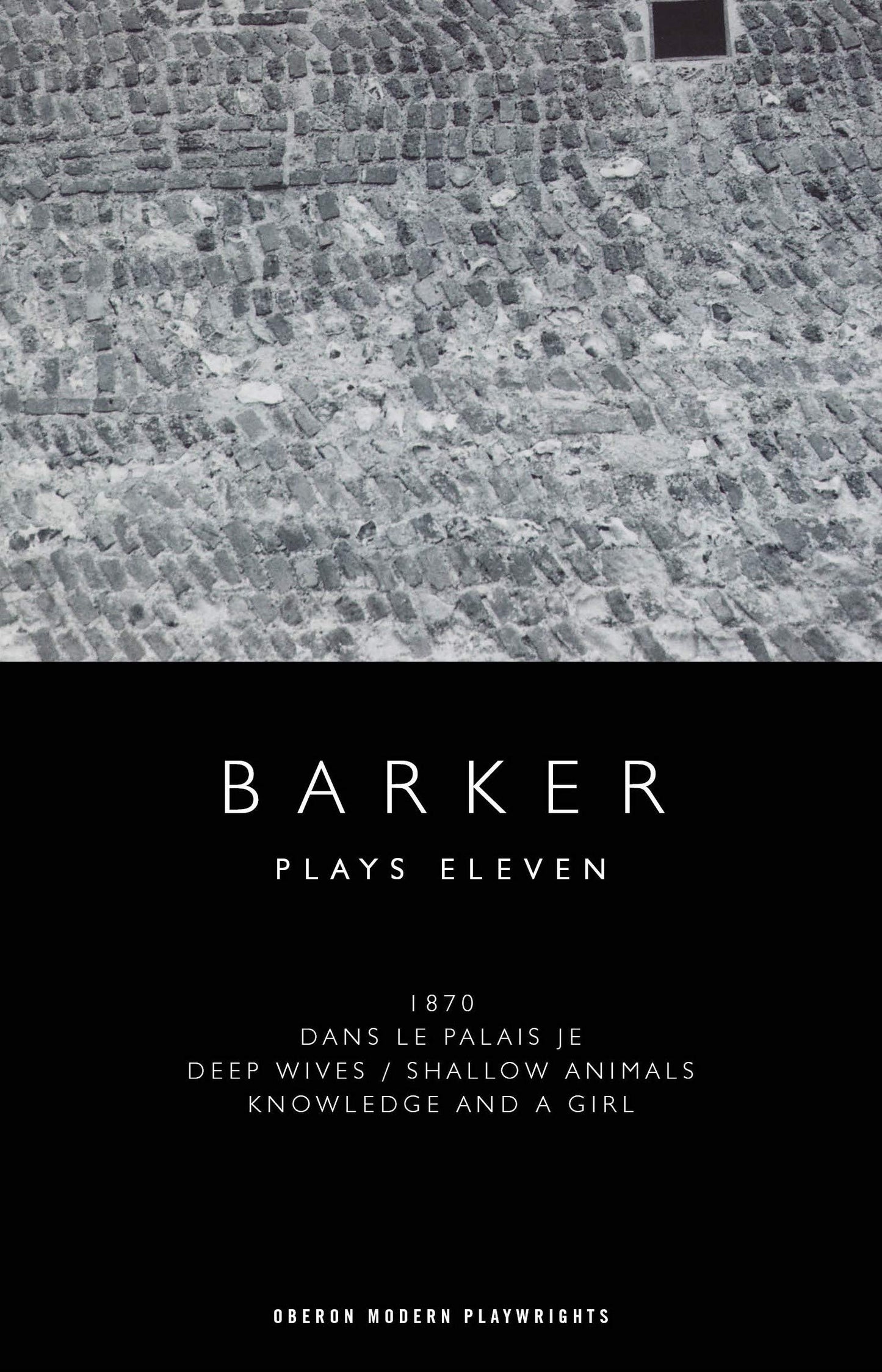 Howard Barker: Plays Eleven: 1870; Dans le Palais Je; Deep Wives / Shallow Animals by Barker, Howard