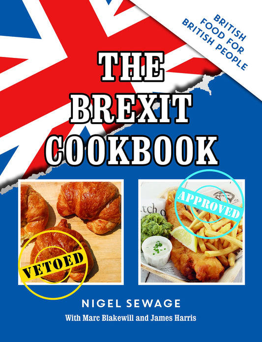 Brexit Cookbook: British Food for British People by Sewage, Nigel