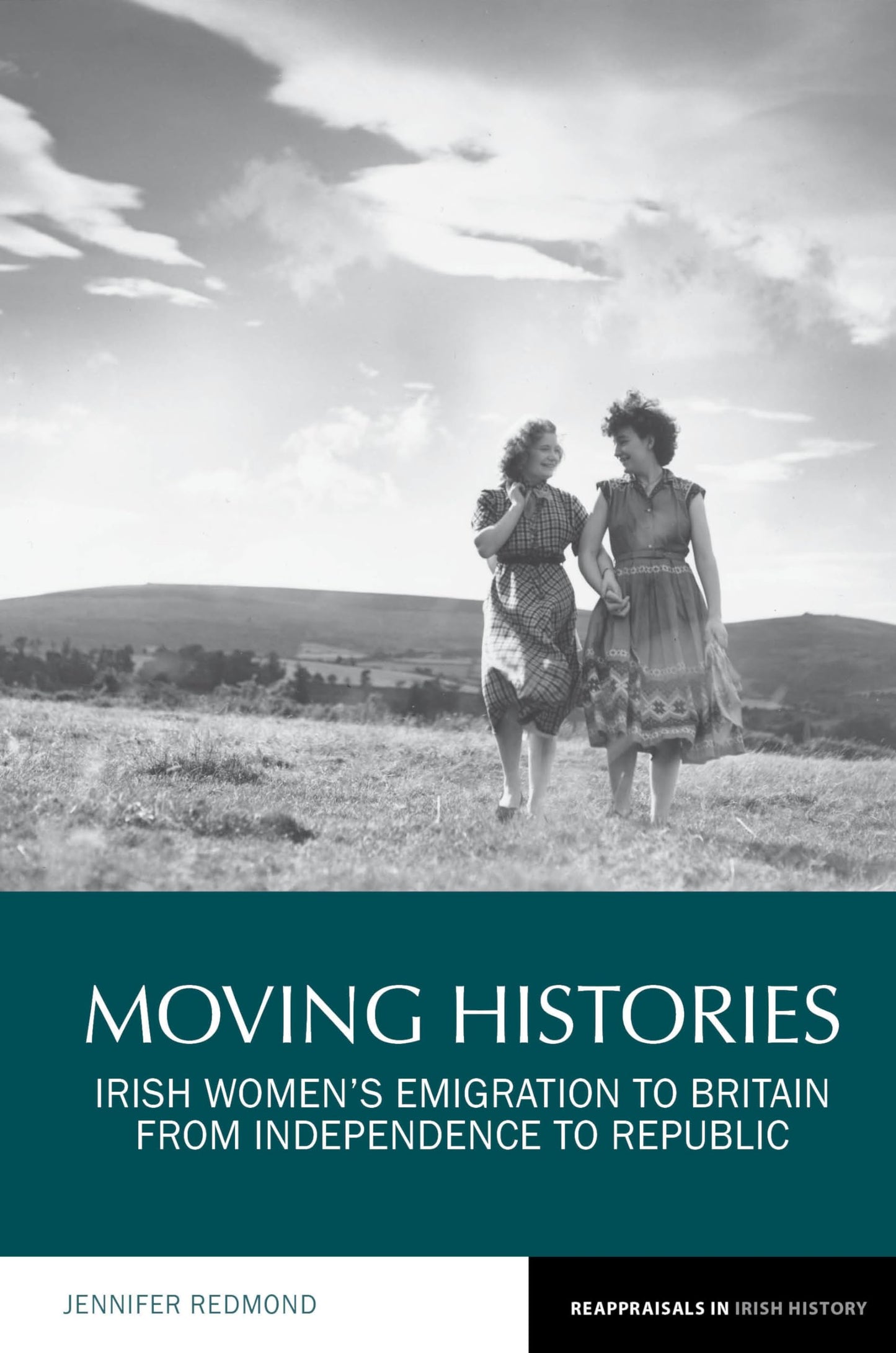 Moving Histories: Irish Women's Emigration to Britain from Independence to Republic by Redmond, Jennifer