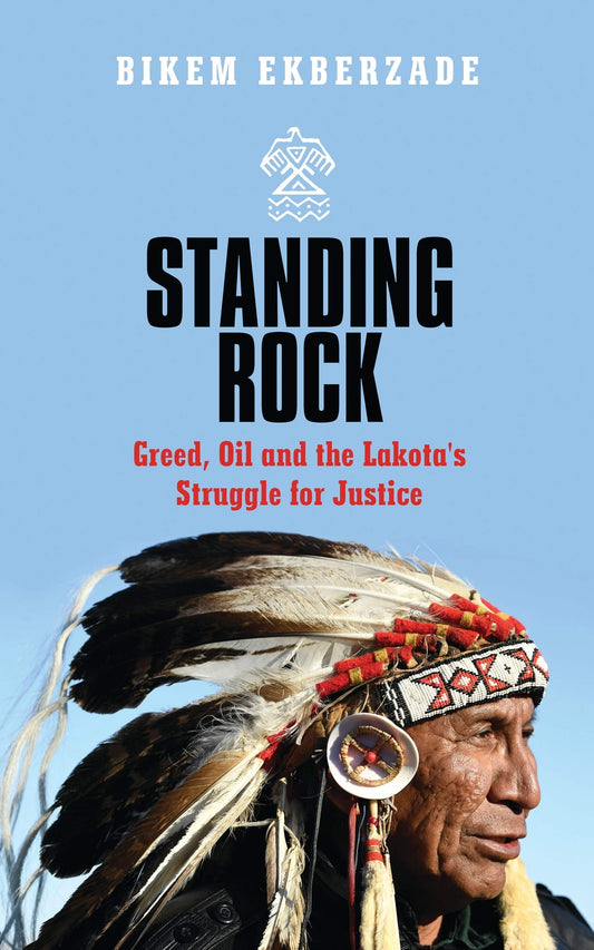 Standing Rock: Greed, Oil and the Lakota's Struggle for Justice by Bikem Ekberzade