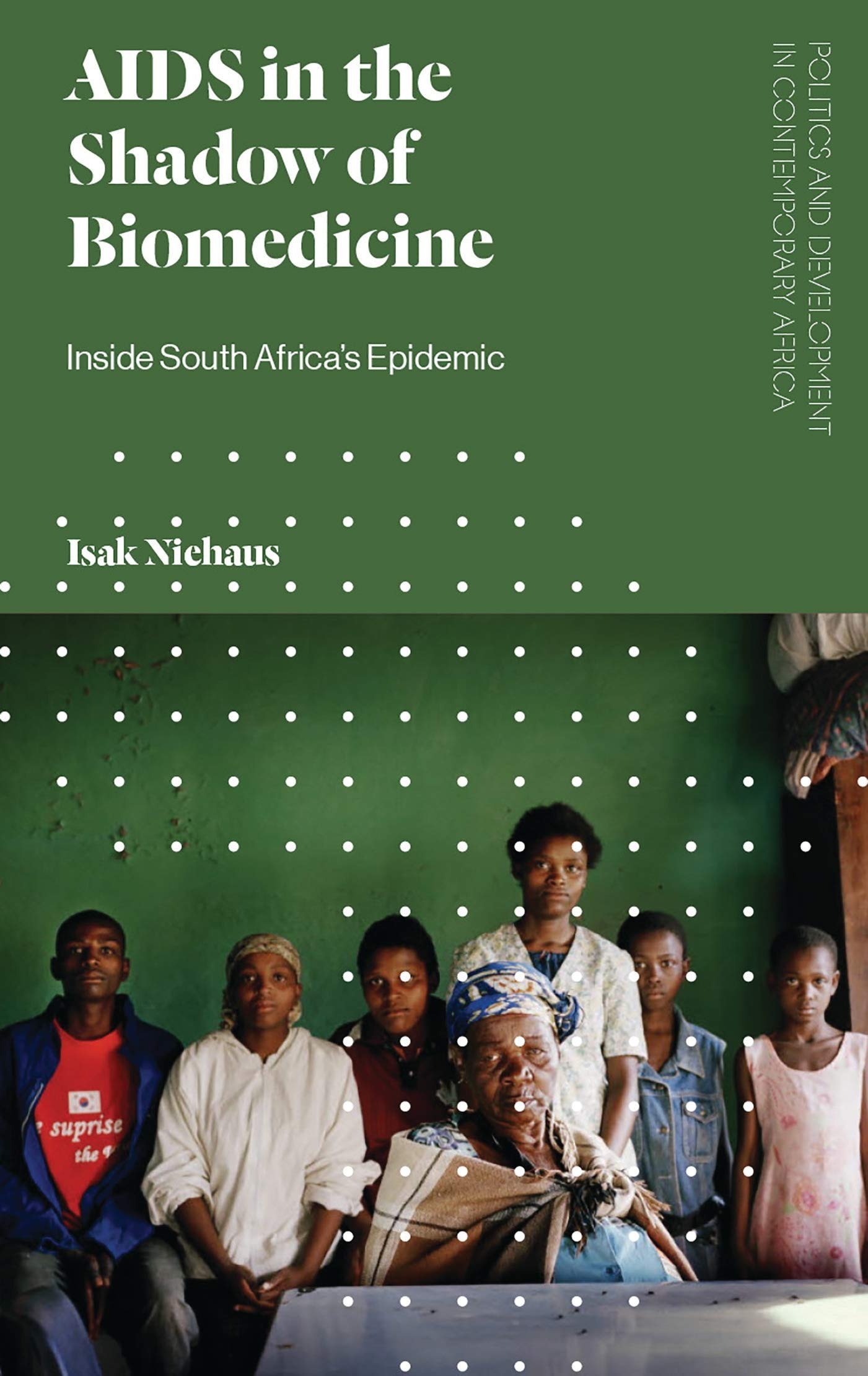 AIDS in the Shadow of Biomedicine: Inside South Africa's Epidemic (Politics and Development in Conte by Isak Niehaus