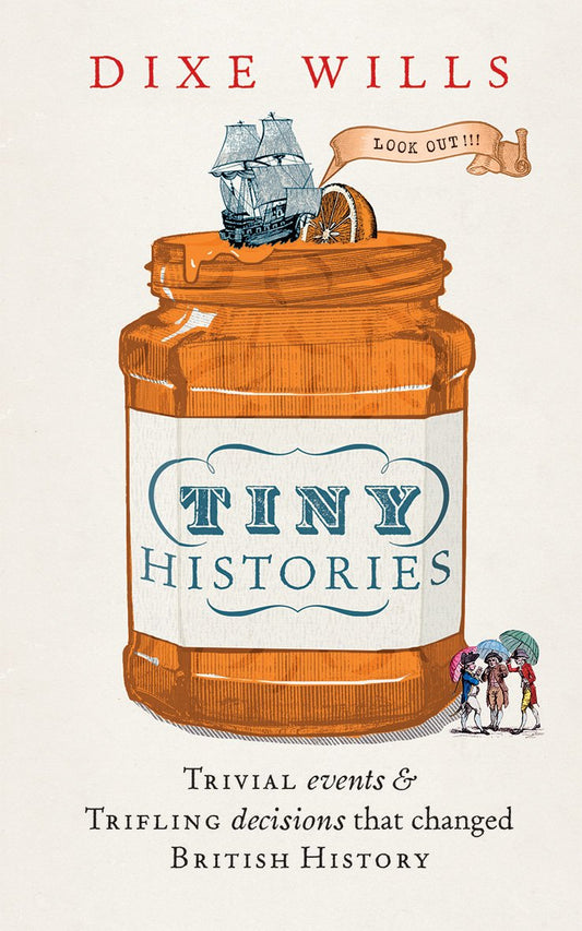 Tiny Histories: Trivial Events & Trifling Decisions That Changed British History (slight shelf wear) by Dixe Wills