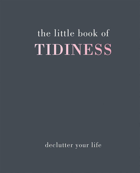 Little Book Of Tidiness: Declutter Your Life by ed. Alison Davies