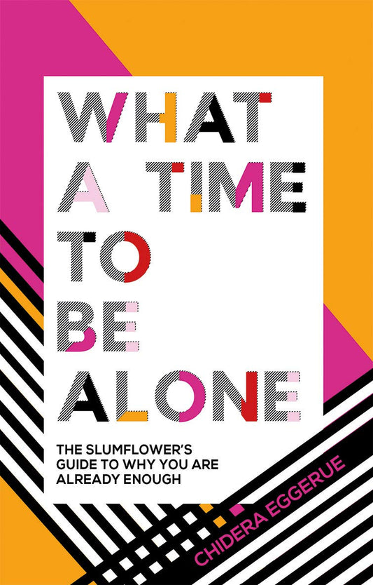 What a Time to be Alone by Chidera Eggerue