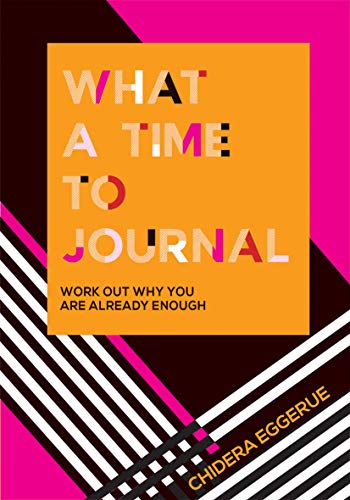 What A Time To Journal: work out why you are already enough by Chidera Eggerue