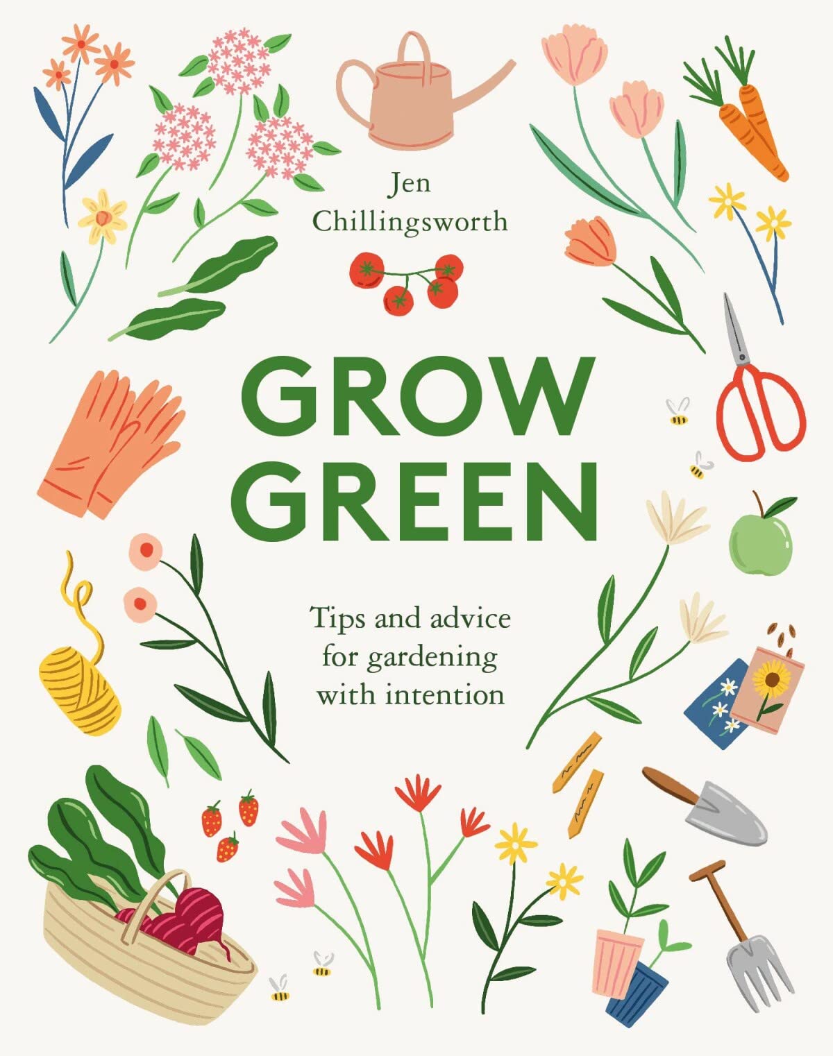 Grow Green: tips & advice for gardening with intention by Jen Chillingsworth