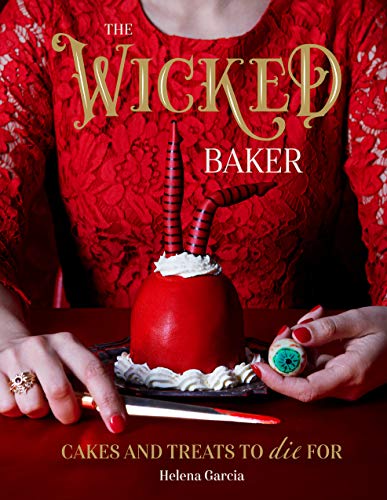 Wicked Baker: Cakes & Treats To Die For by Helena Garcia