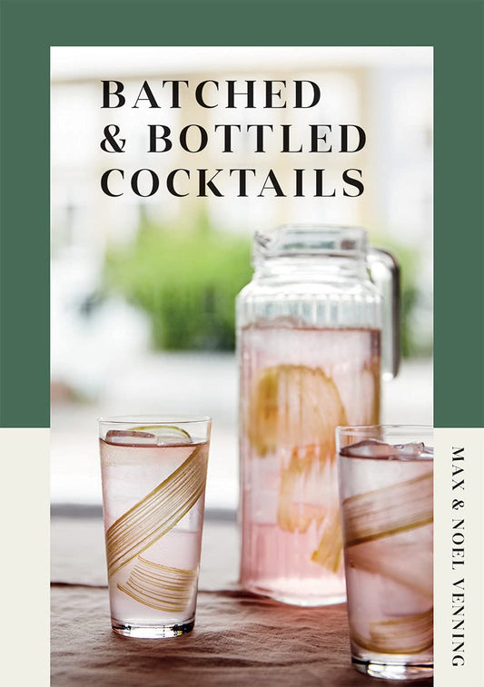 Batched & Bottled Cocktails by Max & Noel Venning