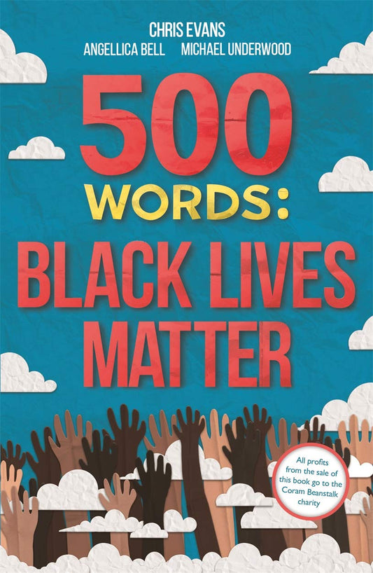 500 Words: A Collection of Short Stories that Reflect on the Black Lives Matter Movement by ed. Chris Evans