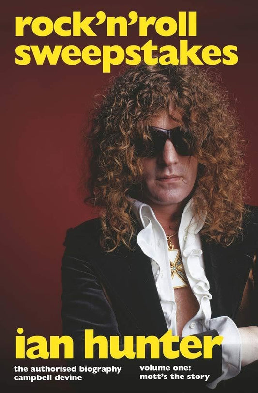 Rock 'n' Roll Sweepstakes: The Authorised Biography of Ian Hunter Volume 1 by Devine, Campbell