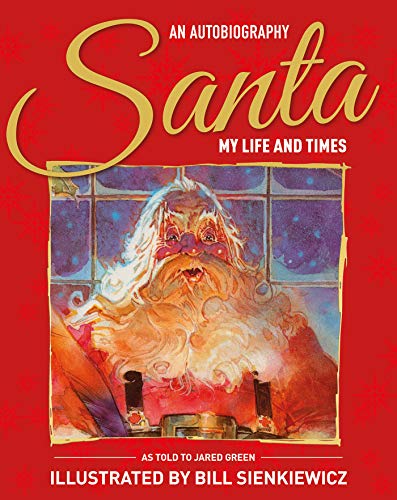 Santa: My Life & Times - An Illustrated Autobiography by Jared Green & Bill Sienkiewicz