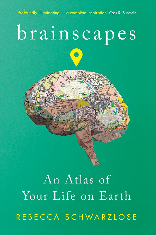 Brainscapes: an Atlas of your Life on Earth by Rebecca Schwarzlose