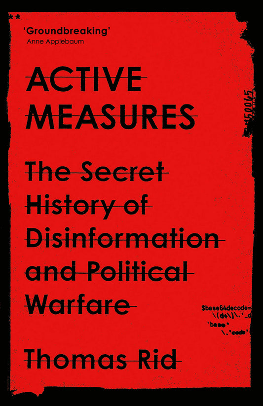 Active Measures: The Secret History of Disinformation & Political Warfare by Thomas Rid