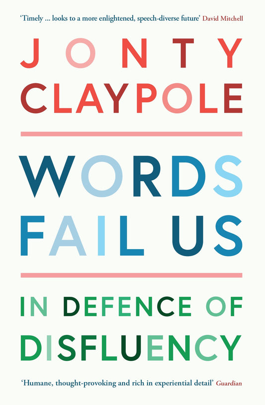 Words Fail Us: In Defence of Disfluency by Claypole, Jonty