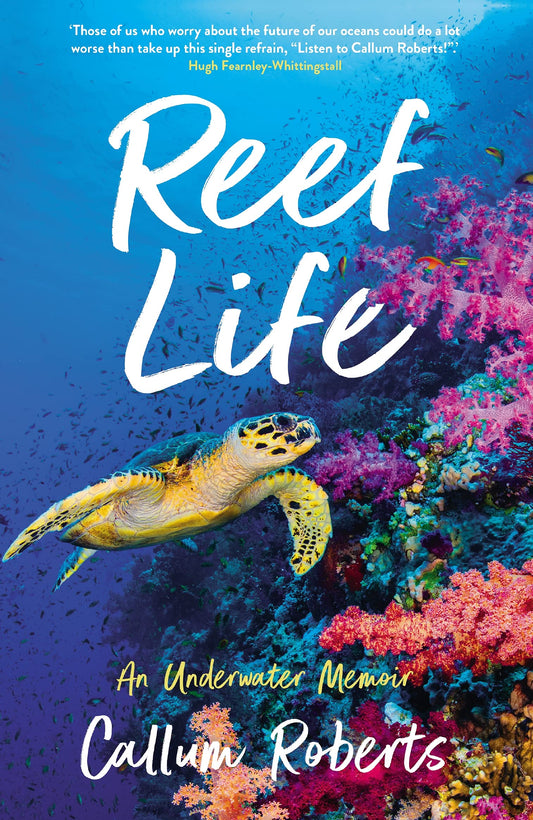 Reef Life: an Underwater Memoir by Callum Roberts