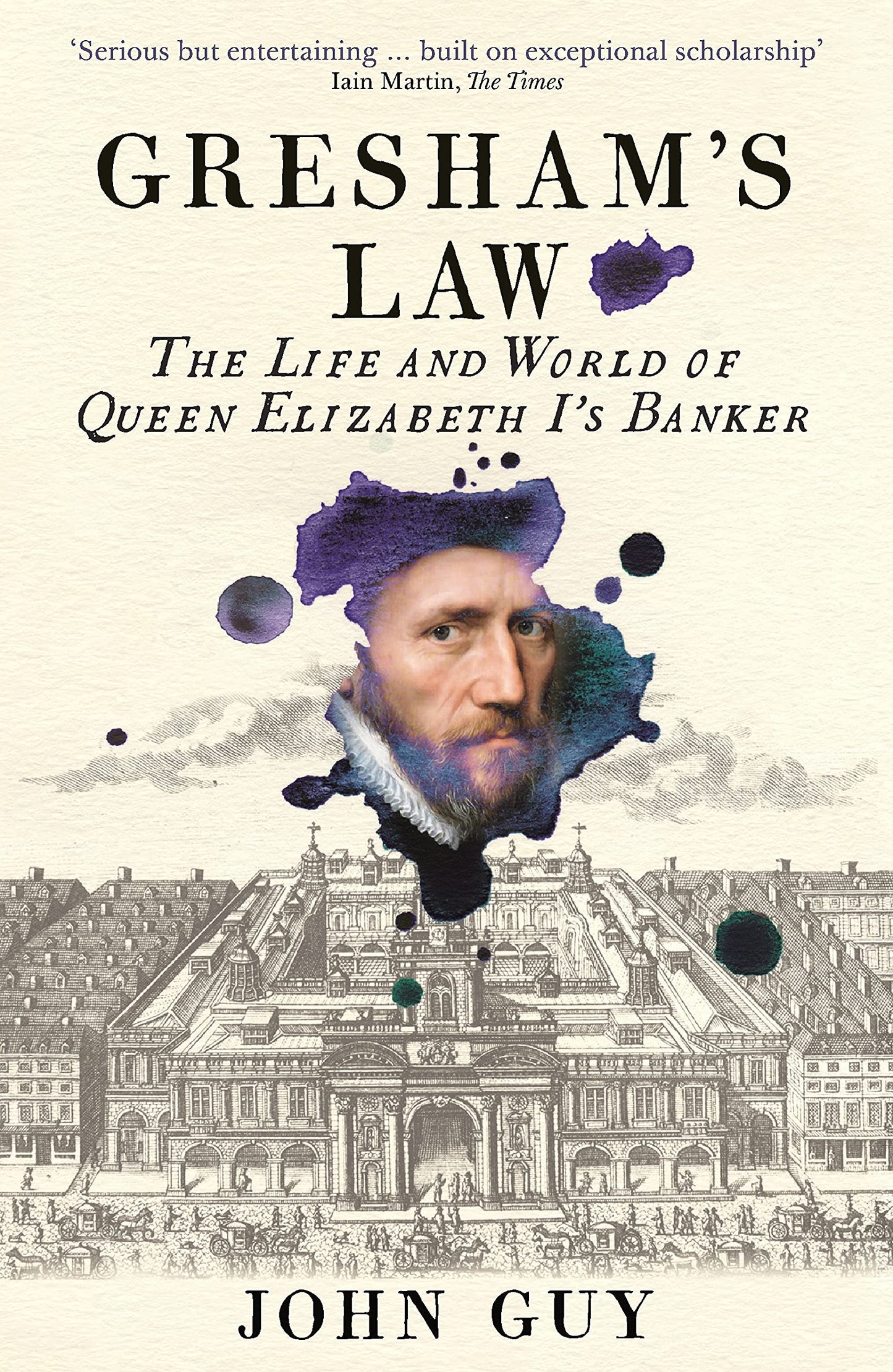 Gresham's Law: The Life & World of Queen Elizabeth I's Banker by John Guy