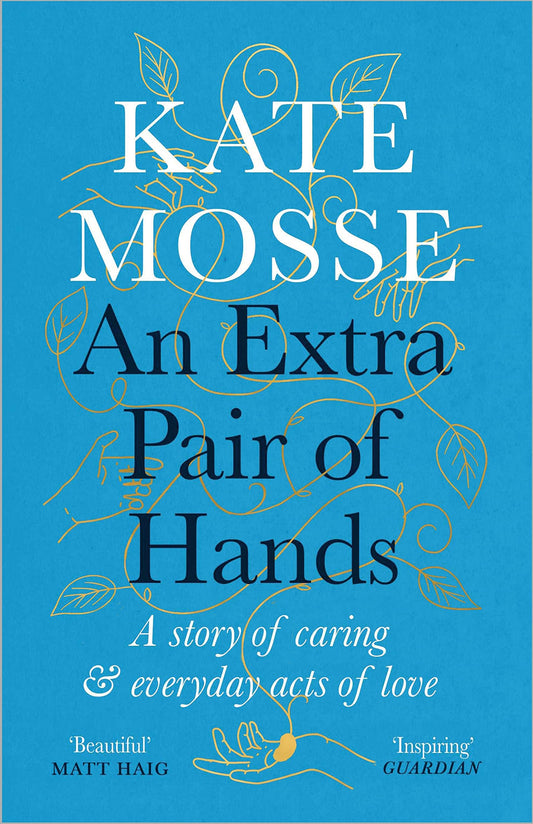 An Extra Pair of Hands: A story of caring & everyday acts of love by Mosse, Kate