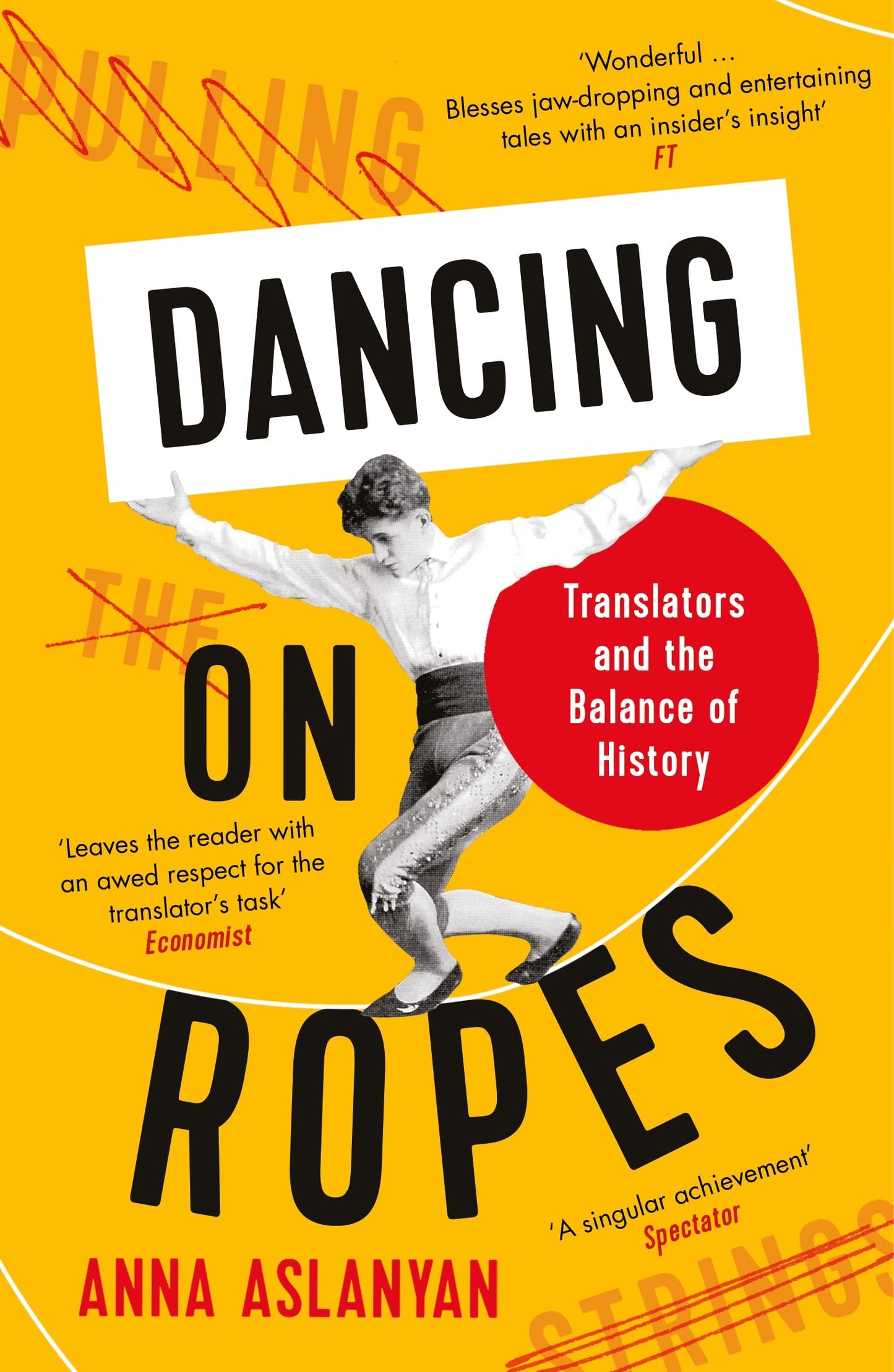 Dancing on Ropes: Translators & The Balance Of History by Anna Aslanyan