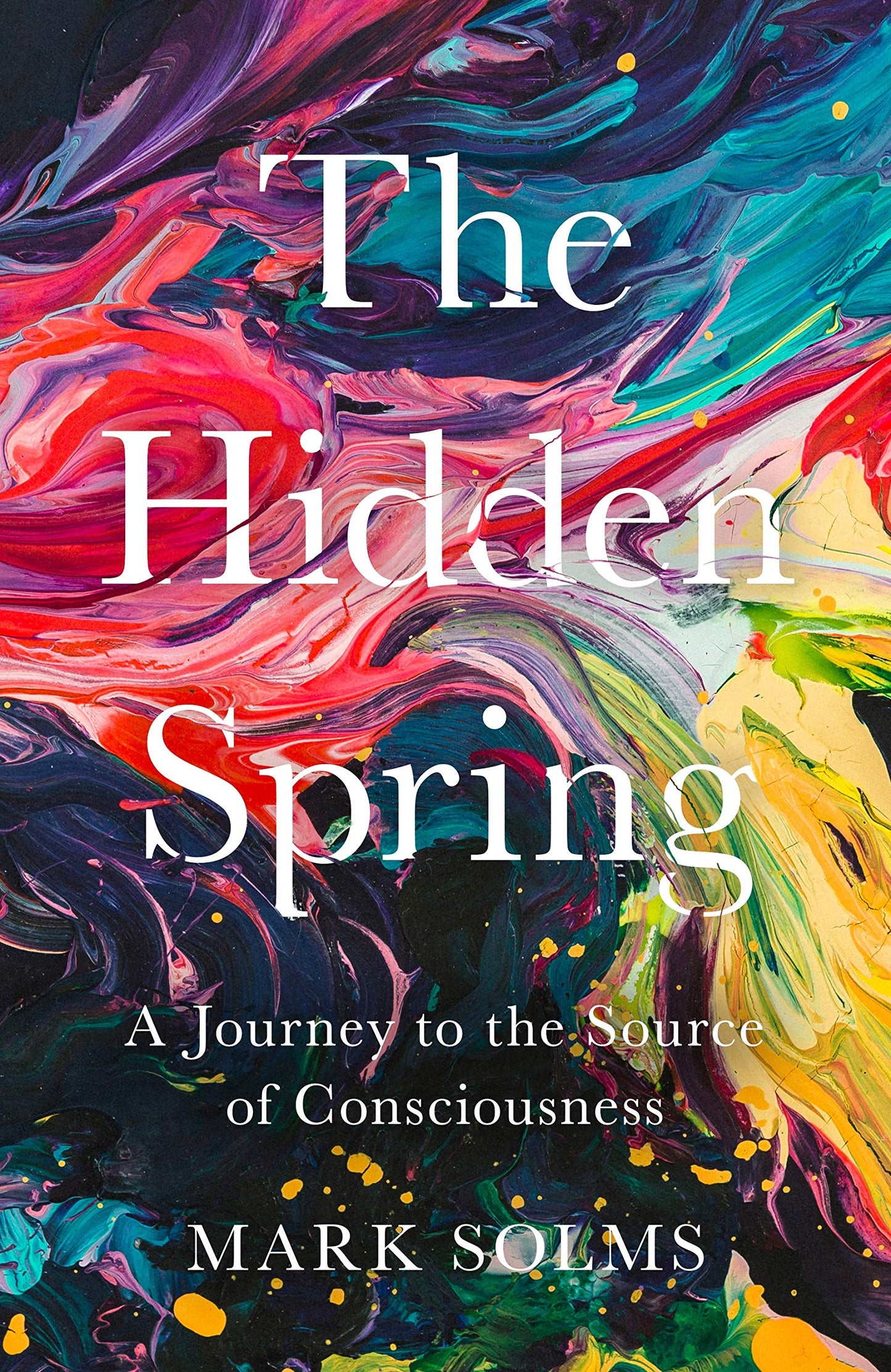 Hidden Spring: A Journey to the Source of Consciousness by Mark Solms