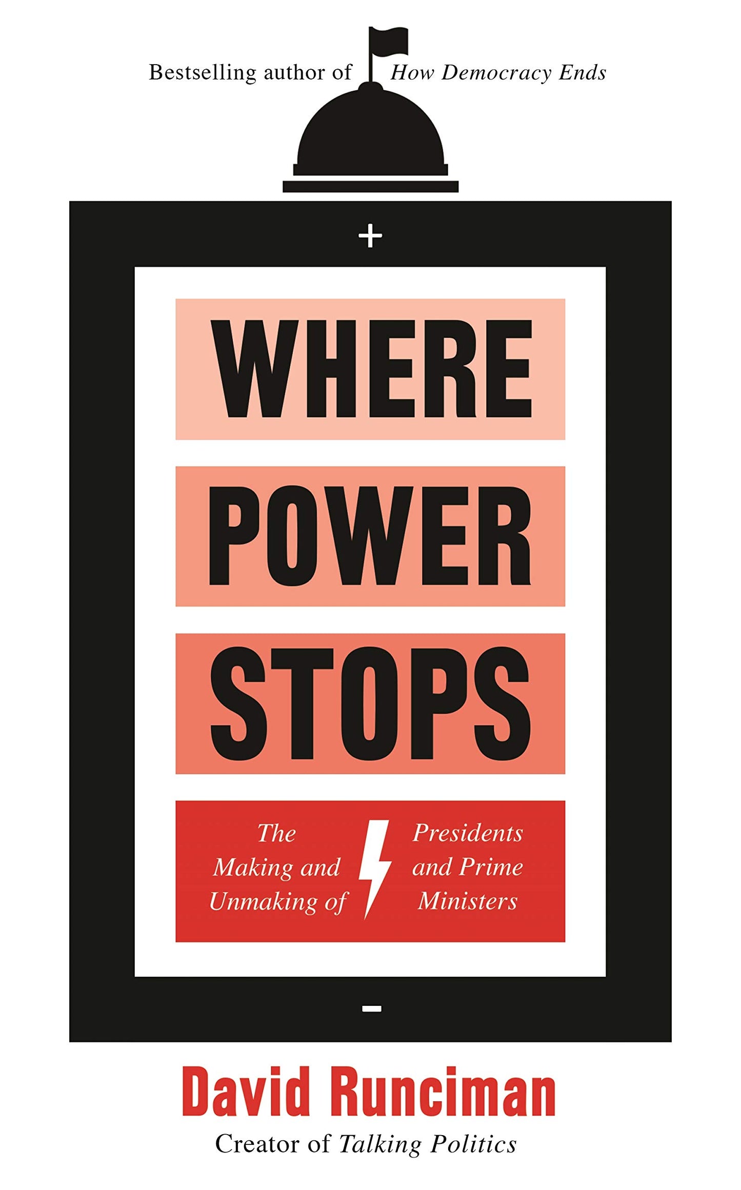 Where Power Stops: The Making & Unmaking of Presidents & Prime Ministers by David Runciman