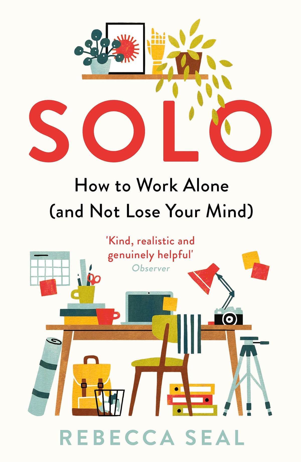 Solo: Wie man alleine arbeitet (und dabei nicht den Verstand verliert) von Rebecca Seal