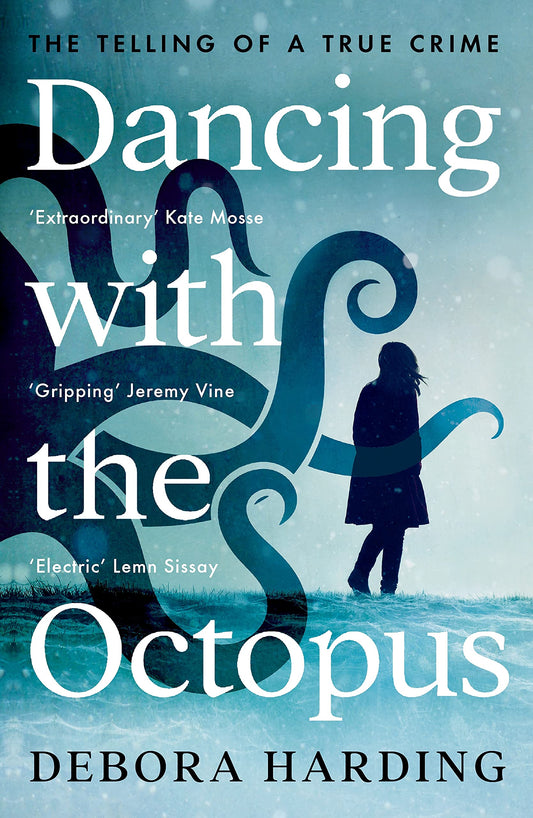 Dancing with the Octopus: The Telling of a True Crime by Harding, Debora