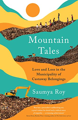 Mountain Tales: Love & Loss in the Municipality of Castaway Belongings by Saumya Roy