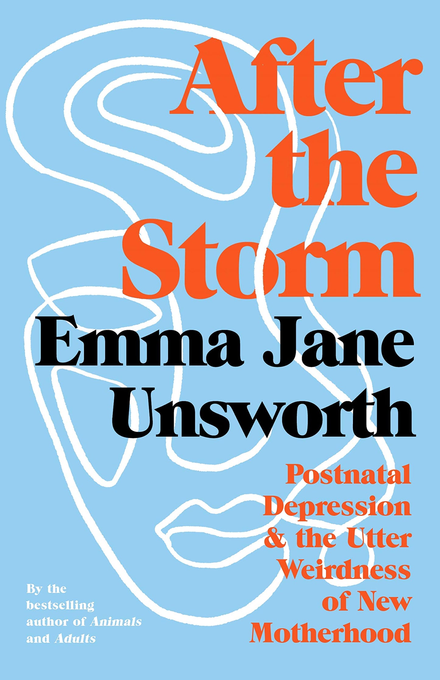 After the Storm: Postnatal Depression & the Utter Weirdness of New Motherhood by Unsworth, Emma Jane