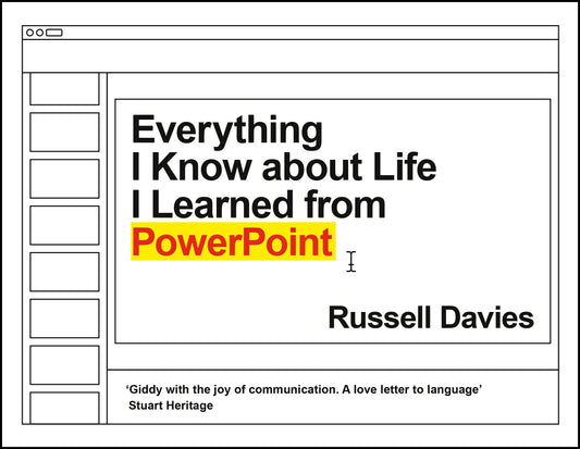Everything I Know About Life I Learned From PowerPoint by Russell Davies