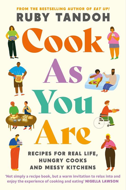 Cook As You Are: Recipes for Real Life, Hungry Cooks & Messy Kitchens by Tandoh, Ruby