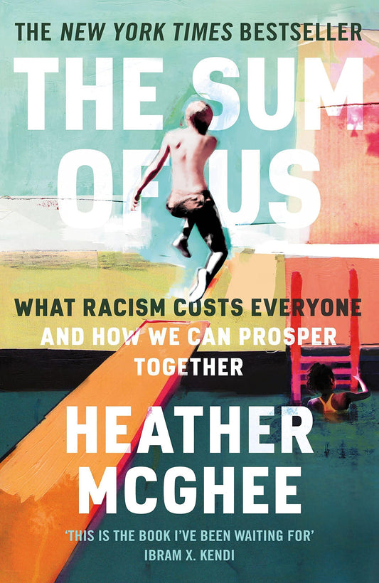 The Sum of Us: what racism costs everyone by Heather McGhee