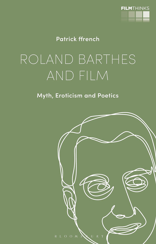 Roland Barthes und der Film: Mythos, Erotik und Poetik (Film Thinks) von Patrick ffrench