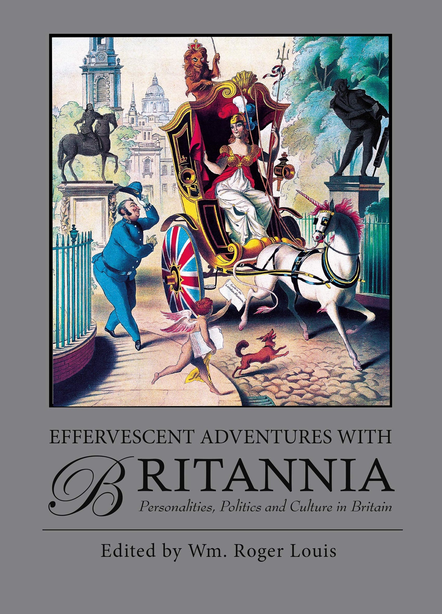 Effervescent Adventures with Britannia: Personalities, Politics and Culture in Britain by Roger Louis