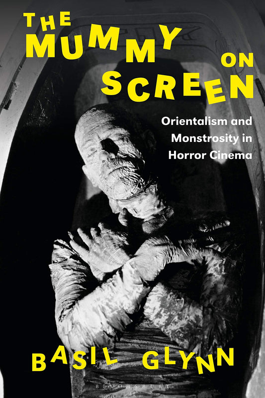 Mumie auf der Leinwand: Orientalismus und Monstrosität im Horrorkino von Basil Glynn
