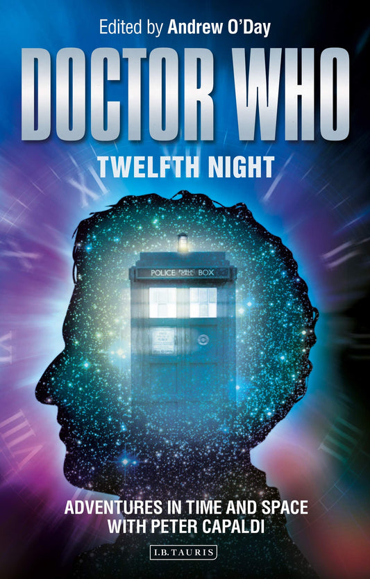 Doctor Who: Twelfth Night: Adventures in Time & Space with Peter Capaldi (Who Watching) by ed. Andrew ODay