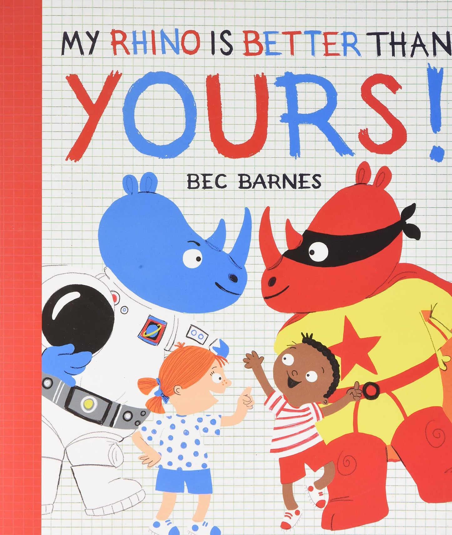 My Rhino is Better Than Yours! by Bec Barnes