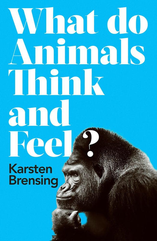 What Do Animals Think & Feel? by Karsten Brensing