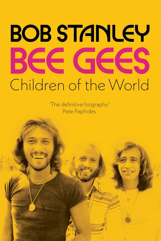 Bee Gees: Children Of The World by Bob Stanley