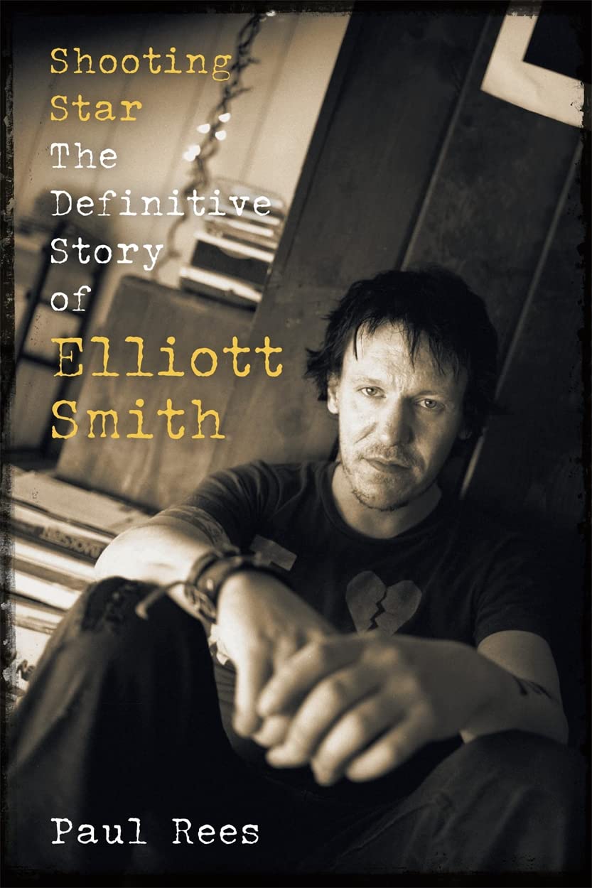 Shooting Star: Die endgültige Geschichte von Elliott Smith von Paul Rees