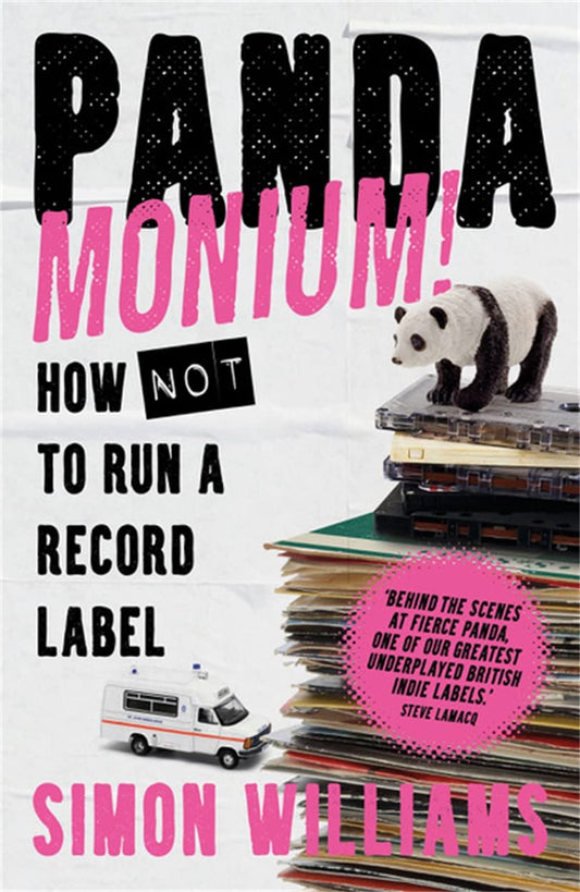 Pandamonium!: How (Not) to Run a Record Label by Simon Williams