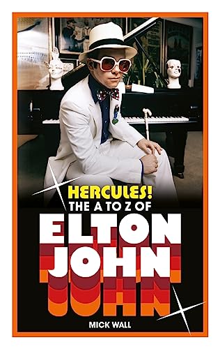 Hercules! The A to Z of Elton John by Mick Wall