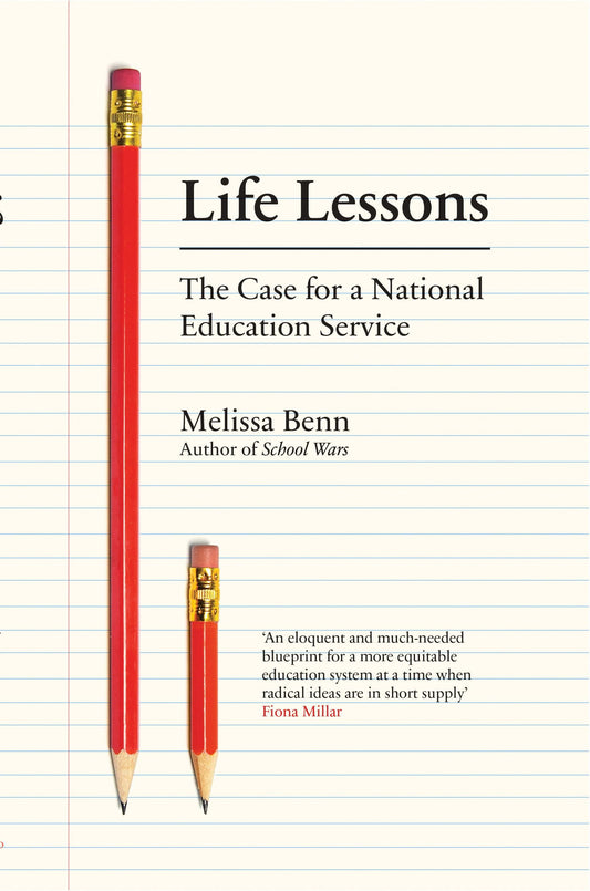 Life Lessons: The Case For A National Education Service by Melissa Benn