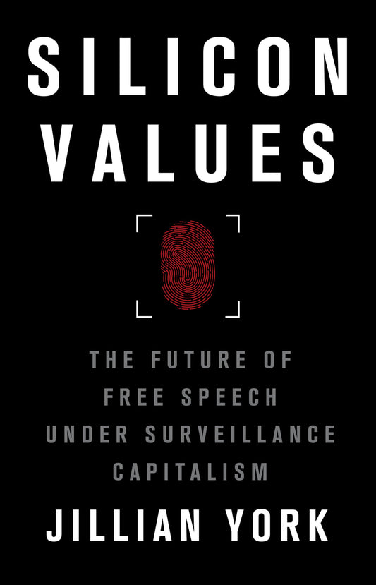 Silicon Values: The Future of Free Speech Under Surveillance Capitalism by York, Jillian C.