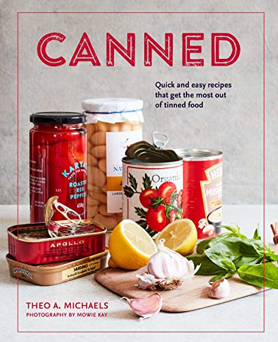 Canned: Quick & easy recipes that get the most out of tinned food by Theo A. Michaels