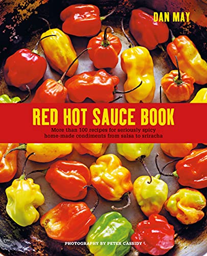 Red Hot Sauce Book: More than 100 recipes by May, Dan