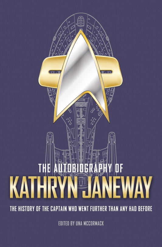 Autobiography of Kathryn Janeway: The History of the Captain Who Went Further Than Any Had Before by Ed. Una McCormack